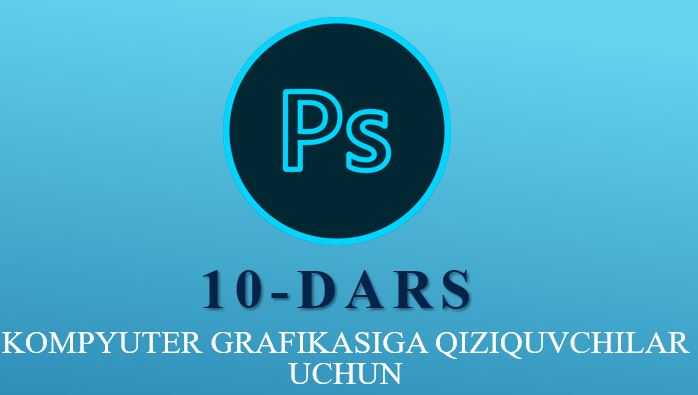 Adobe Photoshop 10-dars