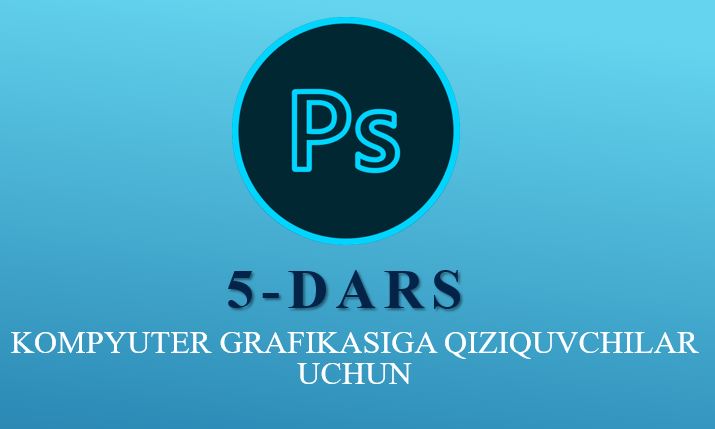 Adobe Photoshop 5-dars